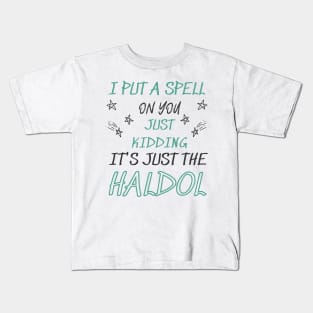 i put a spell on you just kiddings it just the haldol Shirt Kids T-Shirt